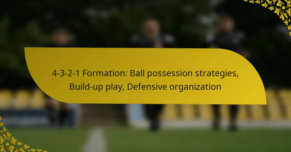 4-3-2-1 Formation: Ball possession strategies, Build-up play, Defensive organization