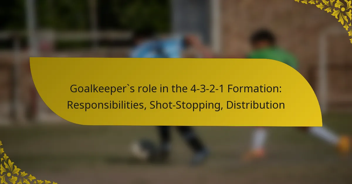 Goalkeeper`s role in the 4-3-2-1 Formation: Responsibilities, Shot-Stopping, Distribution