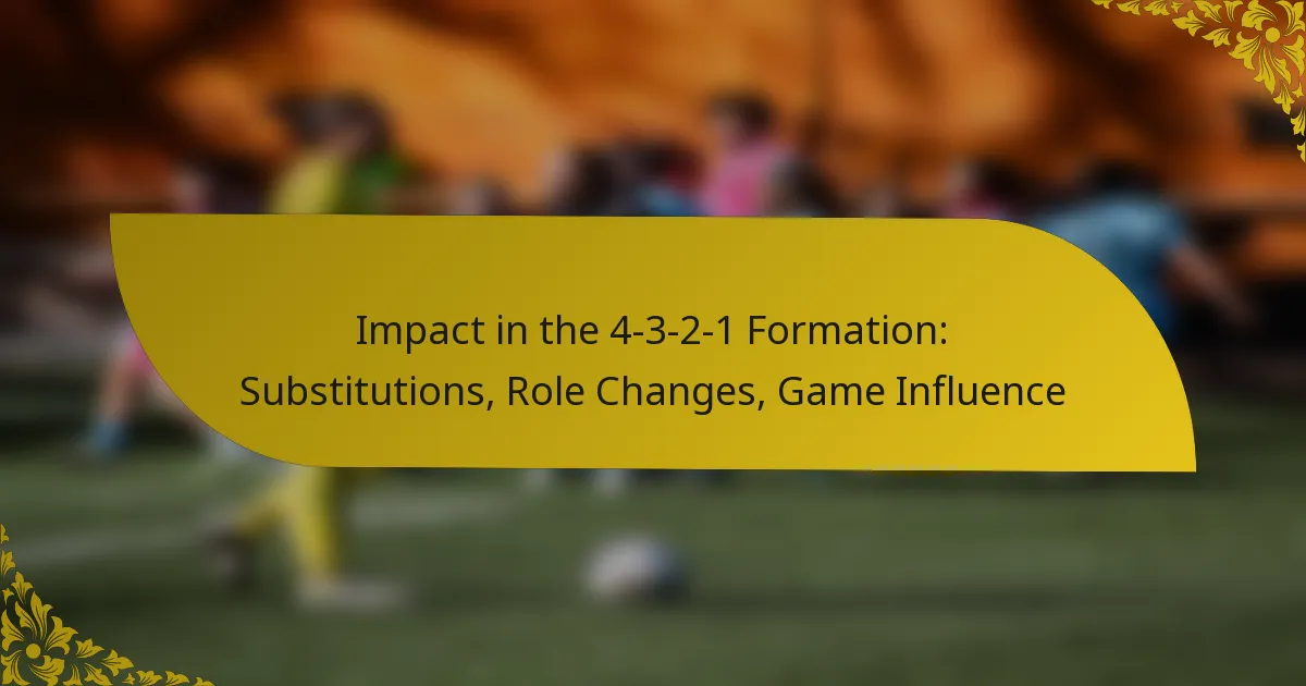 Impact in the 4-3-2-1 Formation: Substitutions, Role Changes, Game Influence