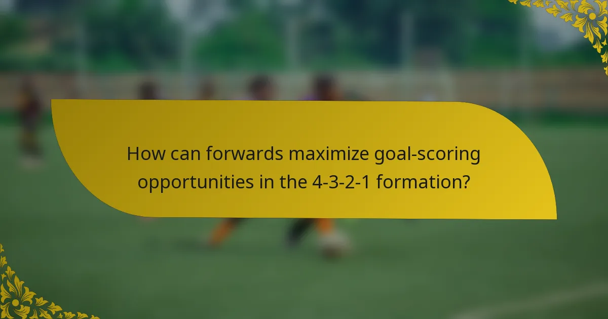 How can forwards maximize goal-scoring opportunities in the 4-3-2-1 formation?