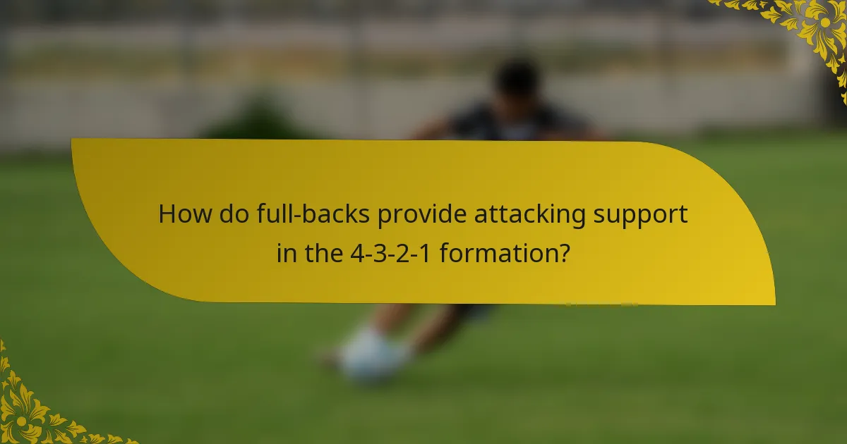 How do full-backs provide attacking support in the 4-3-2-1 formation?