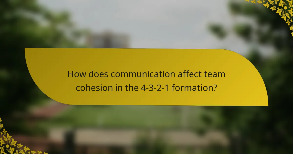 How does communication affect team cohesion in the 4-3-2-1 formation?