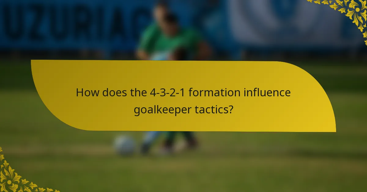 How does the 4-3-2-1 formation influence goalkeeper tactics?