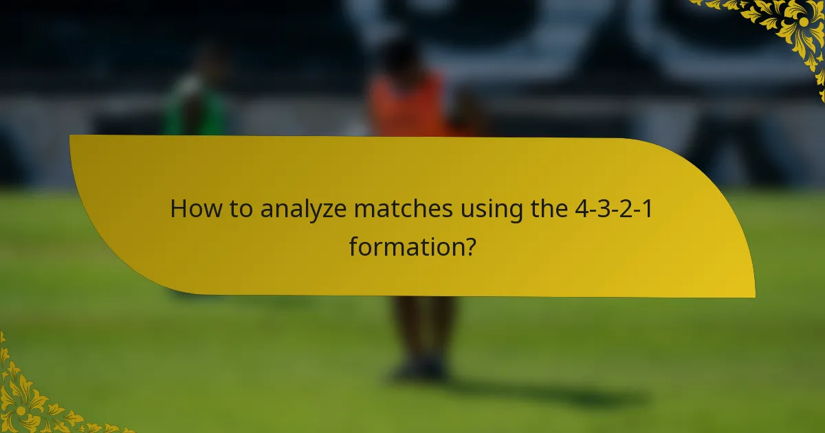How to analyze matches using the 4-3-2-1 formation?