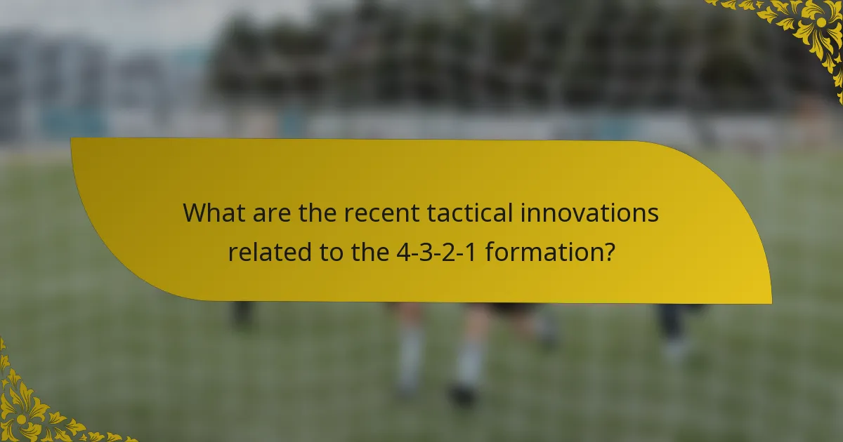What are the recent tactical innovations related to the 4-3-2-1 formation?