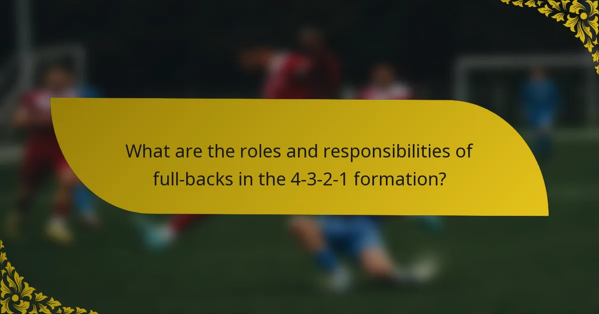What are the roles and responsibilities of full-backs in the 4-3-2-1 formation?