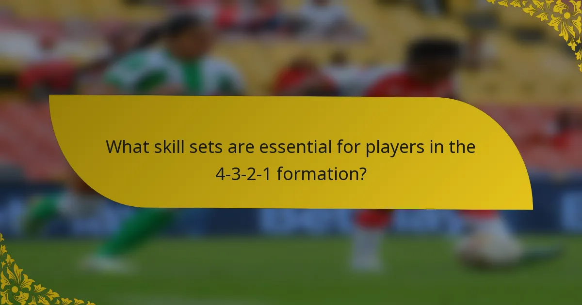 What skill sets are essential for players in the 4-3-2-1 formation?
