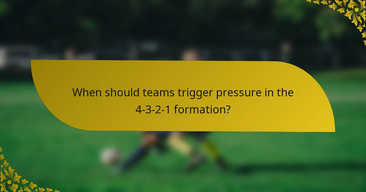 When should teams trigger pressure in the 4-3-2-1 formation?
