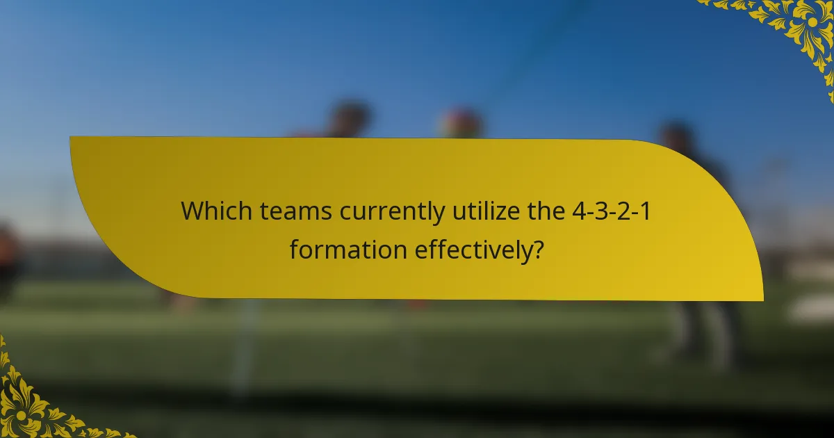 Which teams currently utilize the 4-3-2-1 formation effectively?